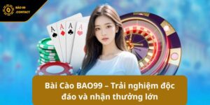 Bài Cào BAO99 – Trải nghiệm độc đáo và nhận thưởng lớn