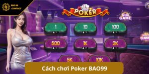 Cách chơi Poker BAO99: Bí mật sau những ván bài triệu đô