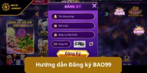 Đăng ký BAO99 - Hướng dẫn tạo tài khoản siêu tốc cho tân thủ