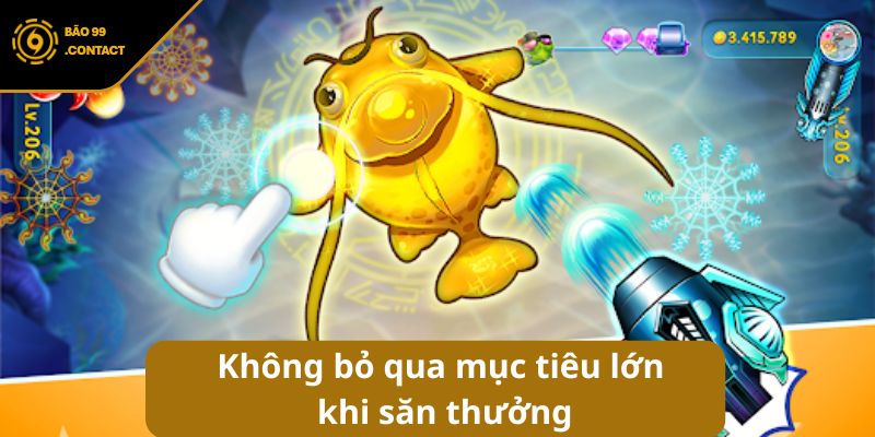 Bắn cá BAO99: Sân chơi giải trí bất tận, rinh quà cực khủng! 7 Không bỏ qua mục tiêu lớn khi săn thưởng