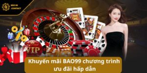 Khuyến mãi BAO99 chương trình ưu đãi hấp dẫn không thể bỏ lỡ
