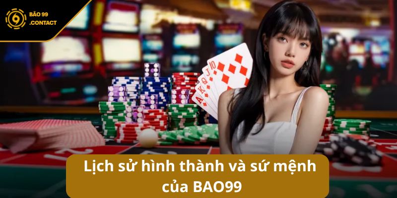 Giới thiệu BAO99: Sân chơi cá cược đẳng cấp số 1 châu Á 5 Lịch sử hình thành và sứ mệnh của BAO99