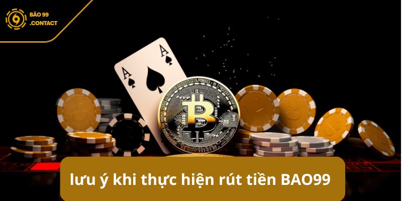 Những điều cần lưu ý khi thực hiện rút tiền BAO99