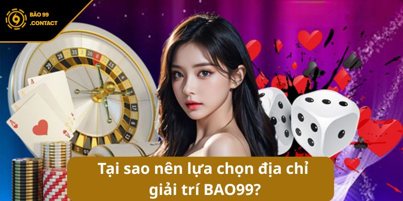 Giới thiệu BAO99: Sân chơi cá cược đẳng cấp số 1 châu Á 7 Tại sao nên lựa chọn địa chỉ giải trí BAO99?