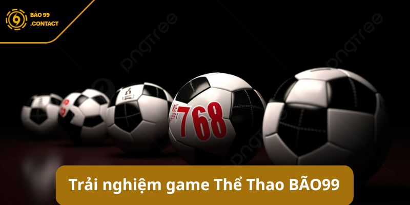 Điều gì làm nên sự khác biệt của Thể Thao BAO99 ? Bật mí ngay 4 Trải nghiệm game Thể Thao BAO99 có gì khác biệt?