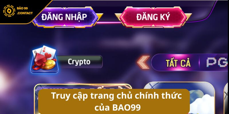 Đăng ký BAO99 - Hướng dẫn tạo tài khoản siêu tốc cho tân thủ 7 Truy cập trang chủ chính thức của BAO99