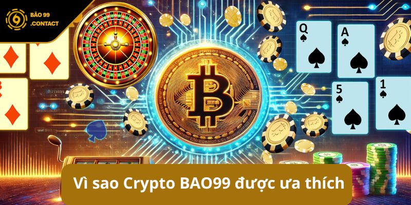 Vì sao Crypto BAO99 được hội viên ưa chuộng?